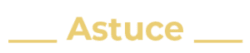 Astuce Astuce